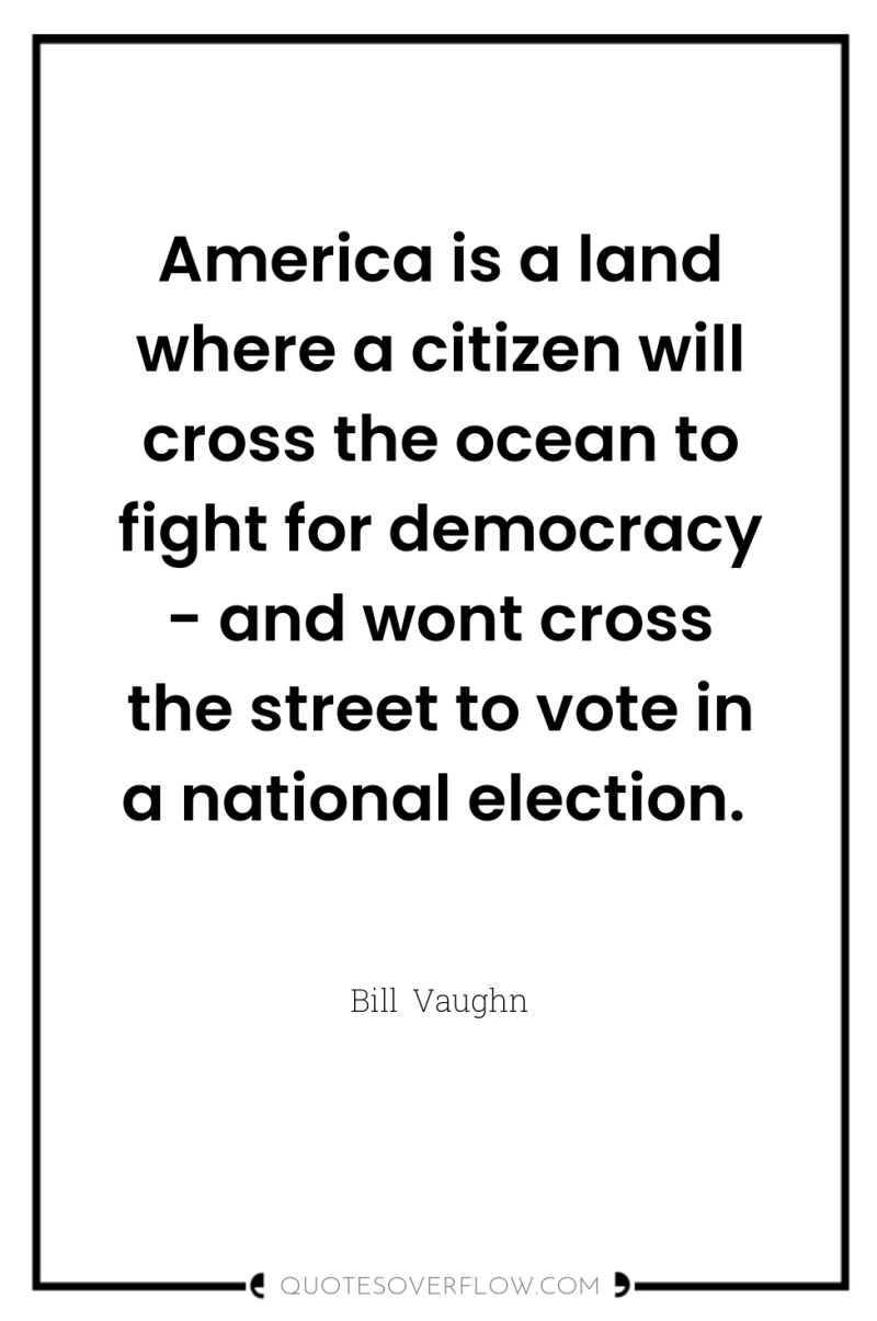 America is a land where a citizen will cross the...