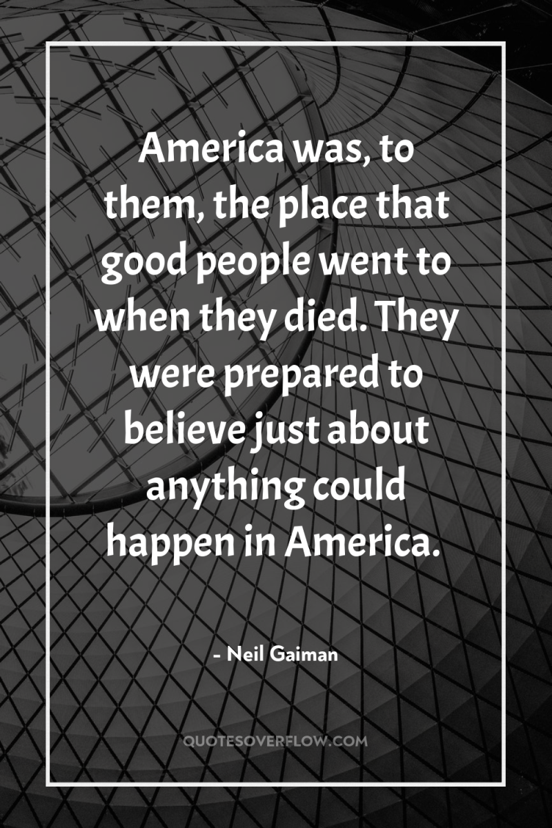 America was, to them, the place that good people went...