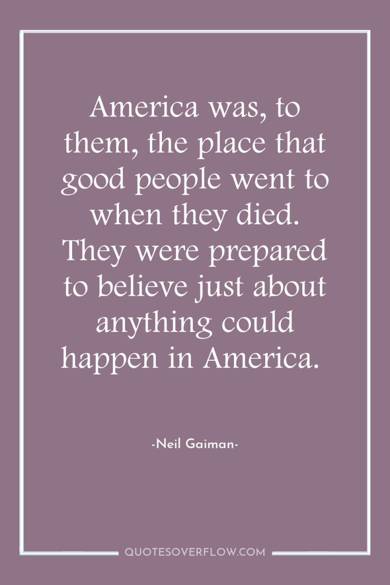 America was, to them, the place that good people went...