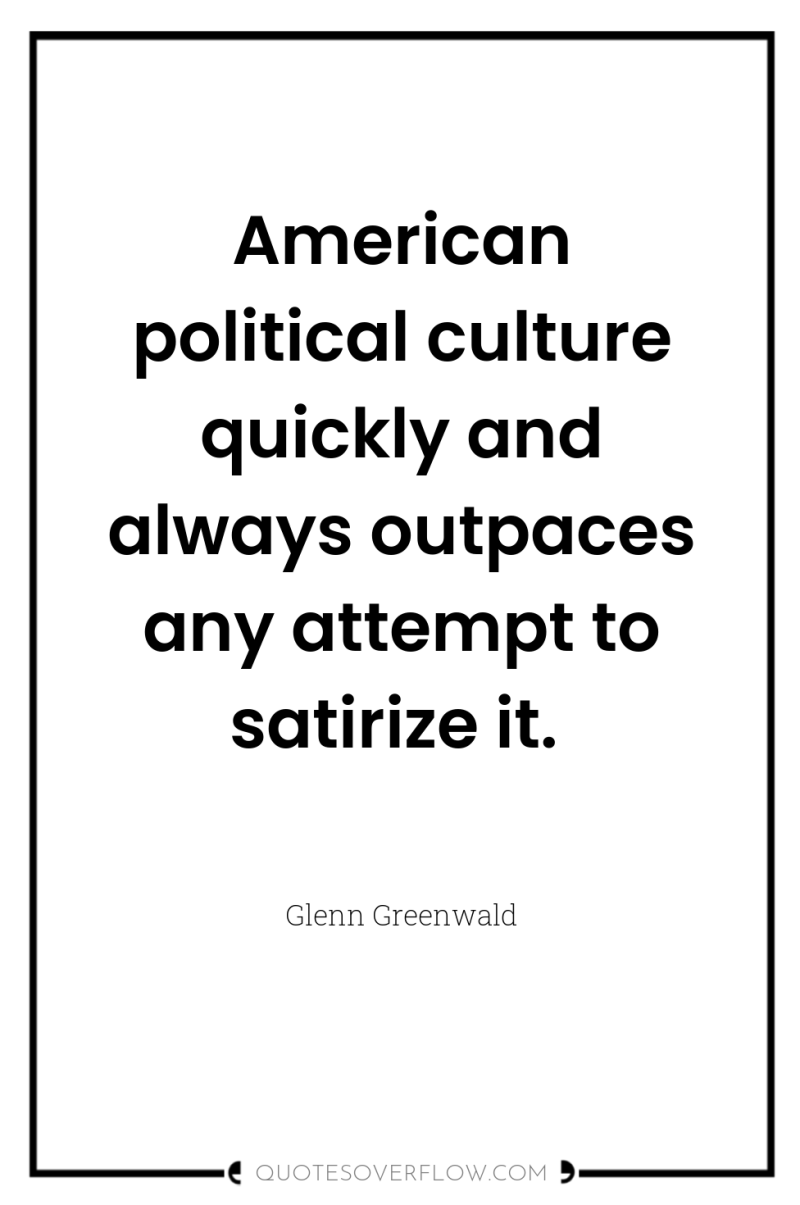 American political culture quickly and always outpaces any attempt to...