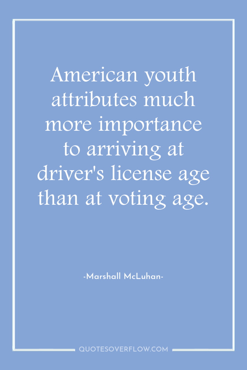 American youth attributes much more importance to arriving at driver's...
