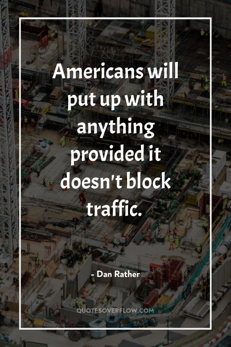 Americans will put up with anything provided it doesn't block...
