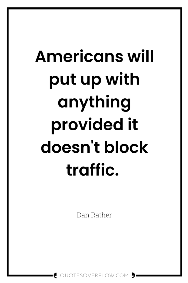 Americans will put up with anything provided it doesn't block...
