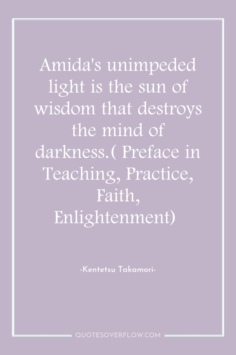 Amida's unimpeded light is the sun of wisdom that destroys...