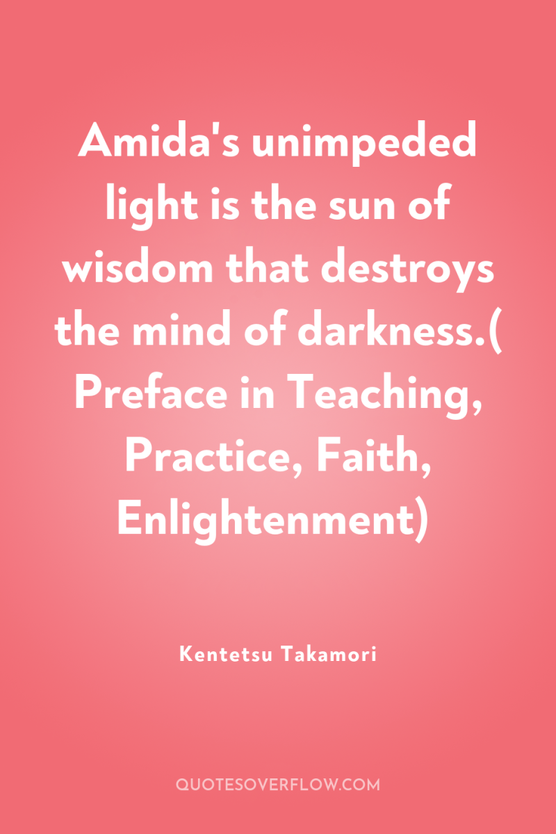 Amida's unimpeded light is the sun of wisdom that destroys...