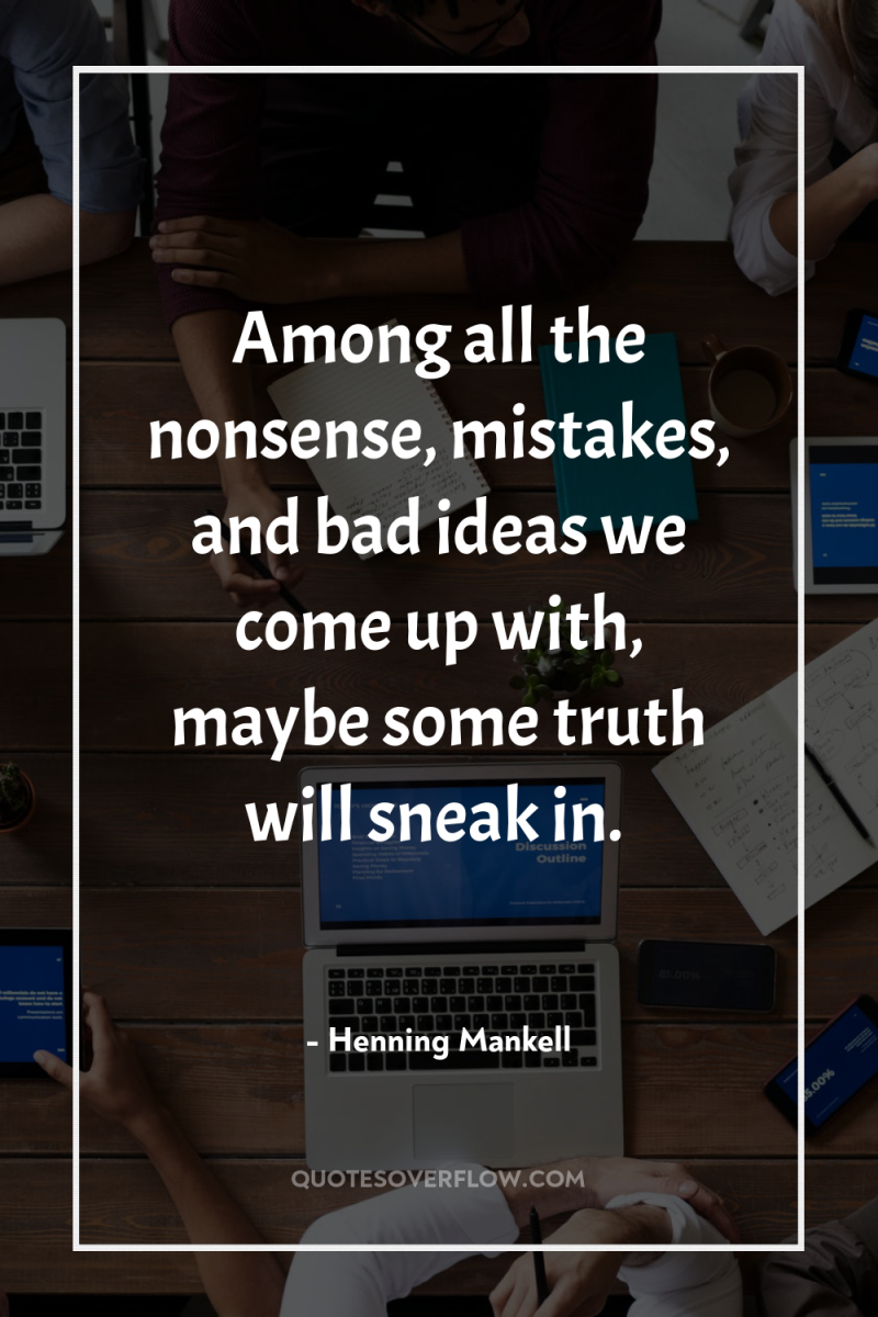 Among all the nonsense, mistakes, and bad ideas we come...
