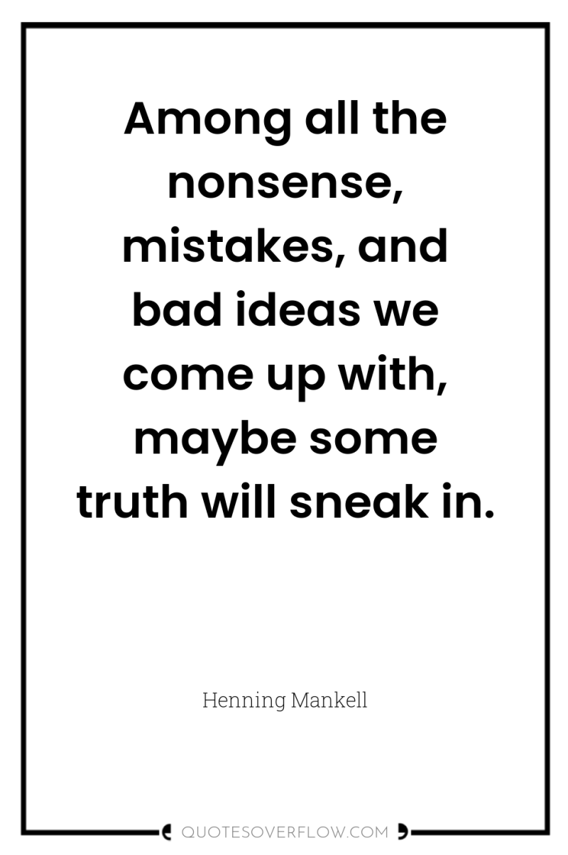Among all the nonsense, mistakes, and bad ideas we come...