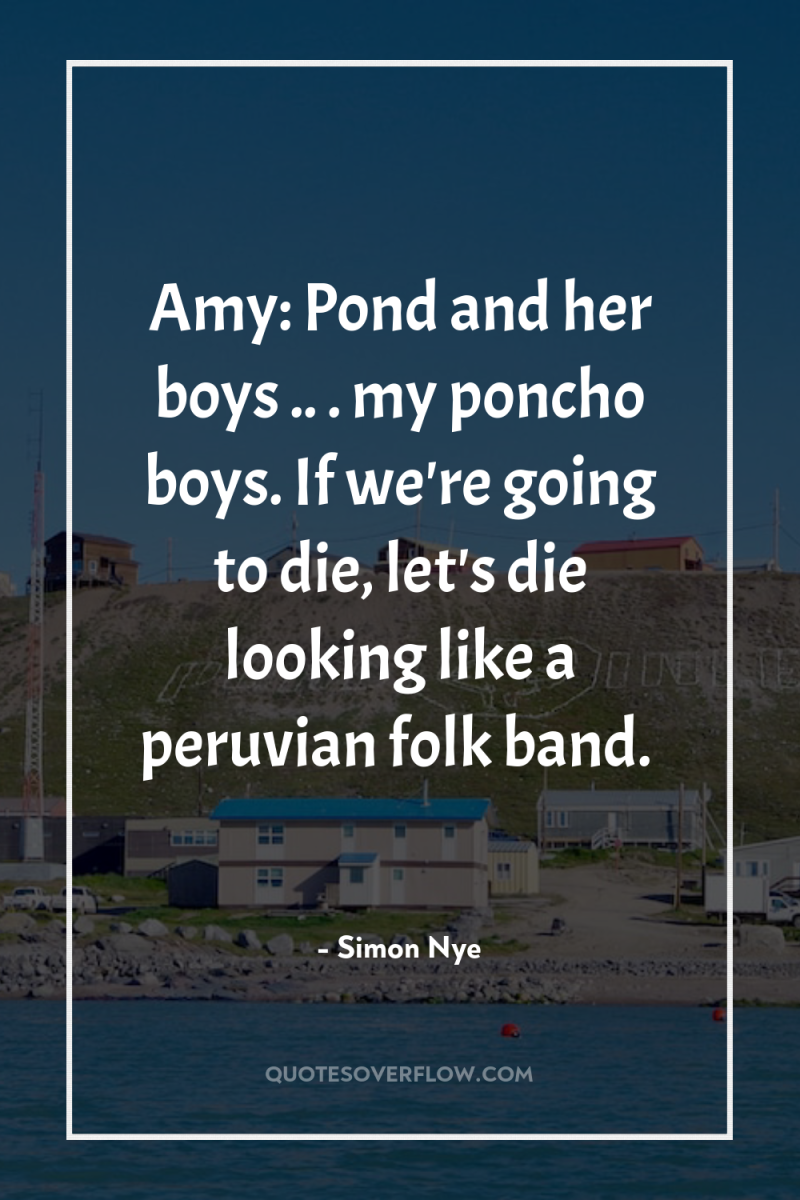 Amy: Pond and her boys .. . my poncho boys....