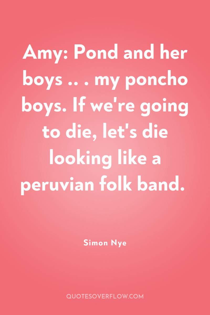 Amy: Pond and her boys .. . my poncho boys....
