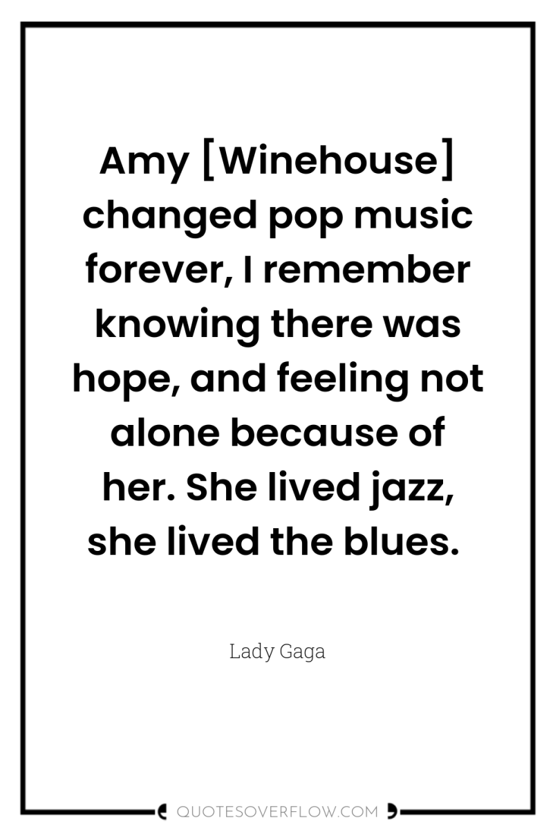 Amy [Winehouse] changed pop music forever, I remember knowing there...
