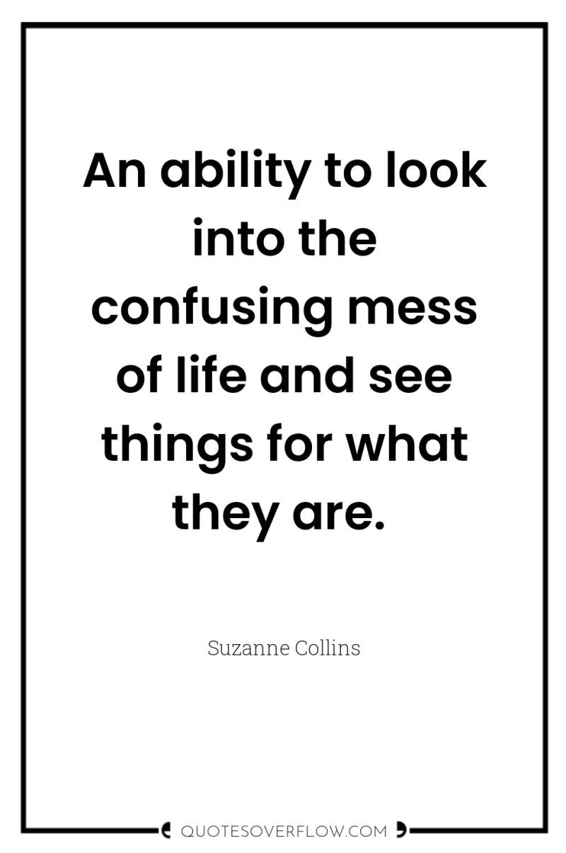An ability to look into the confusing mess of life...