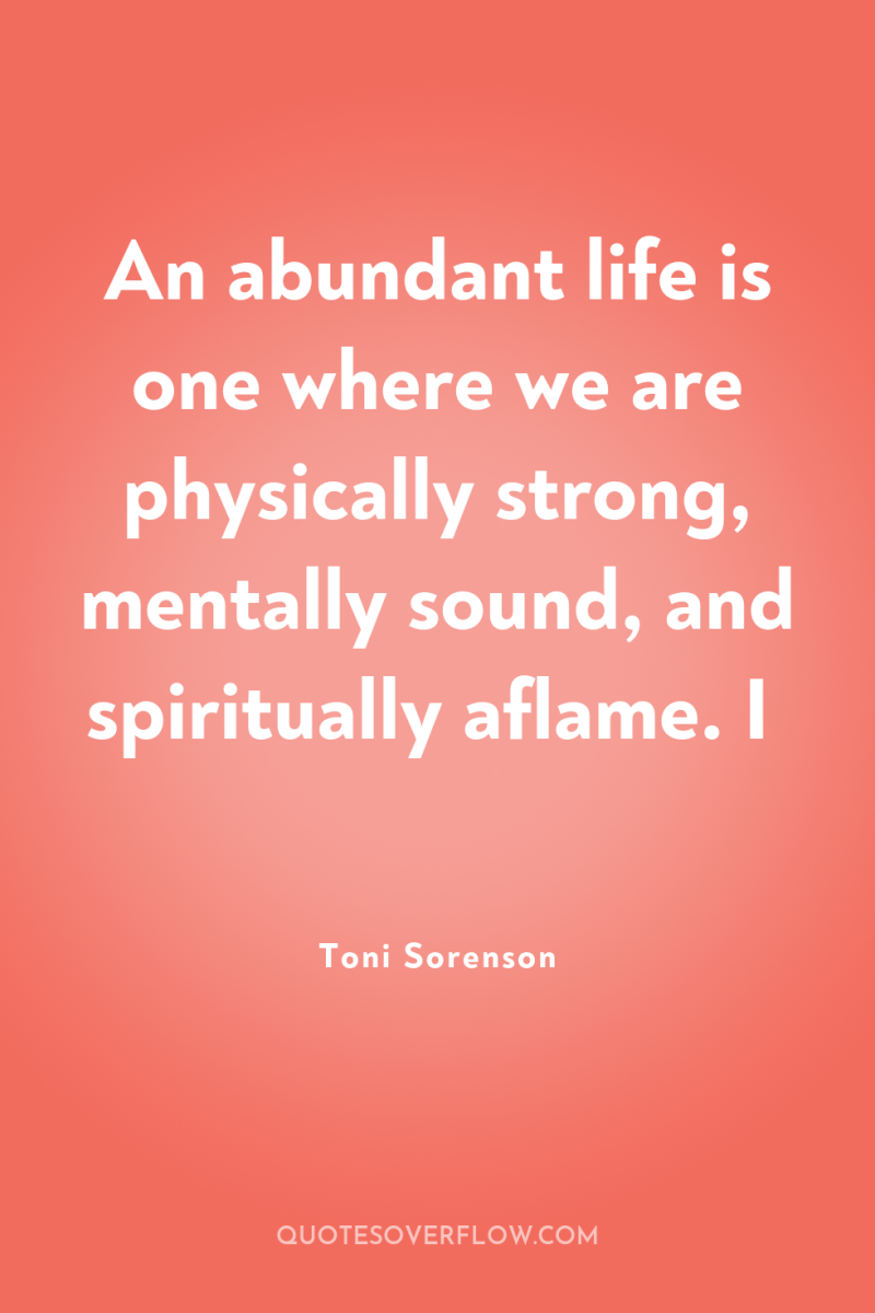 An abundant life is one where we are physically strong,...
