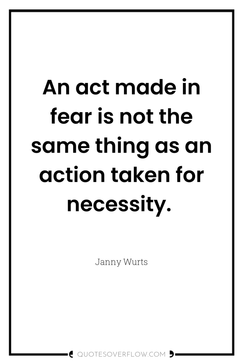 An act made in fear is not the same thing...