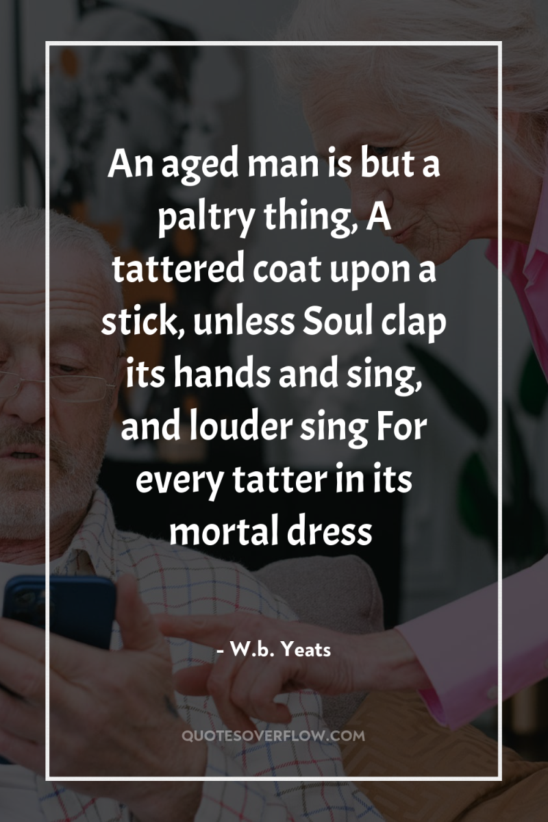 An aged man is but a paltry thing, A tattered...