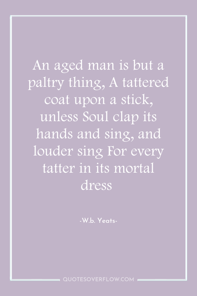 An aged man is but a paltry thing, A tattered...