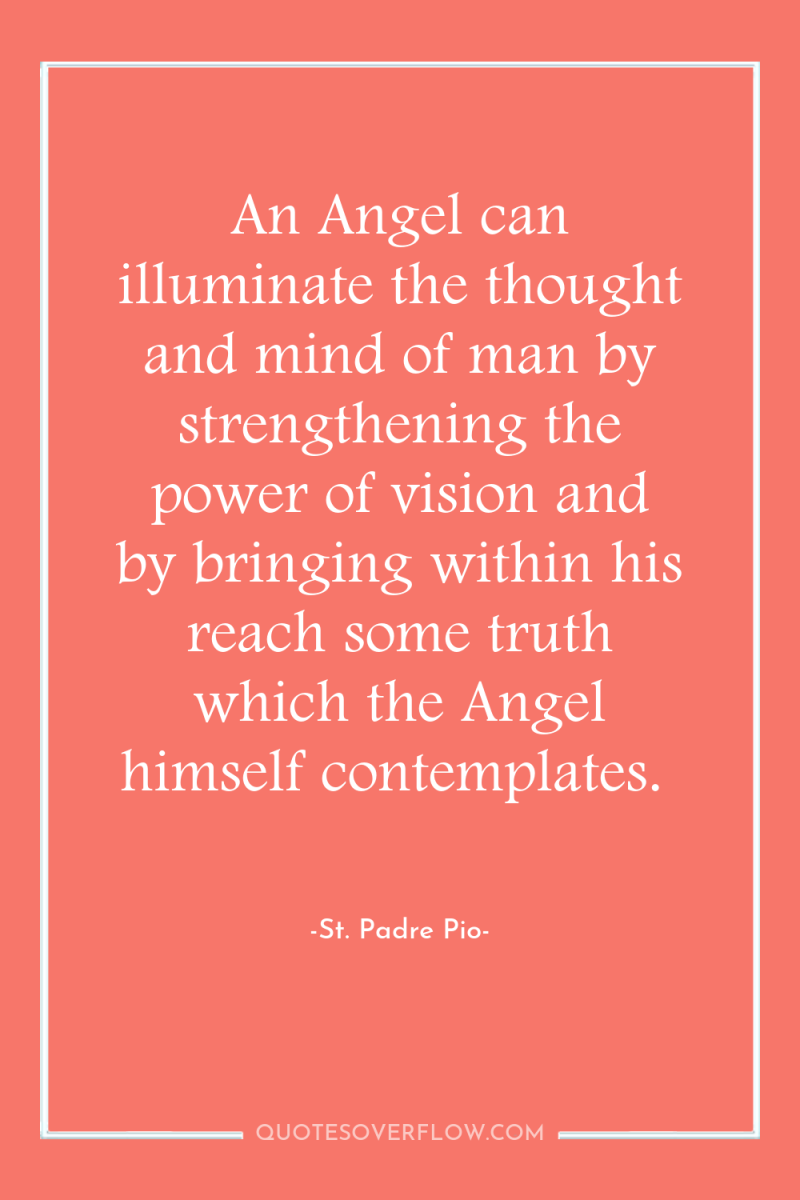 An Angel can illuminate the thought and mind of man...
