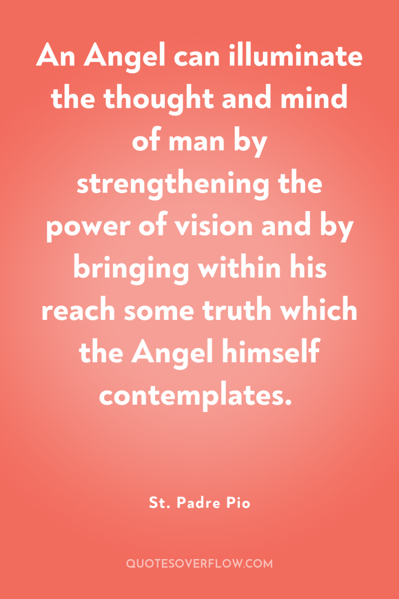 An Angel can illuminate the thought and mind of man...