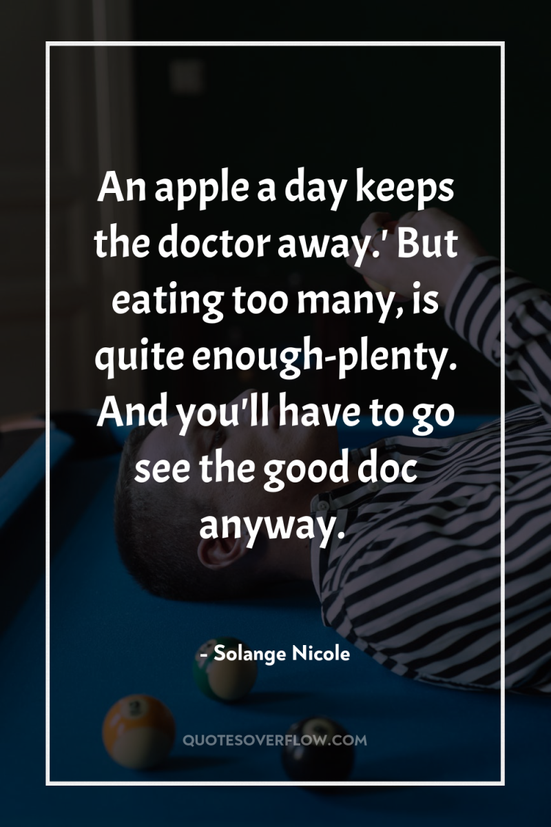 An apple a day keeps the doctor away.' But eating...