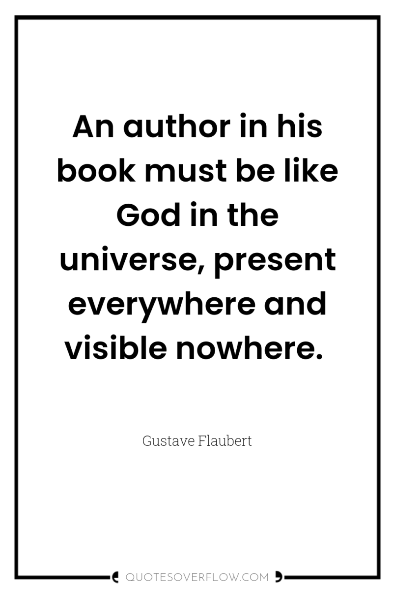 An author in his book must be like God in...