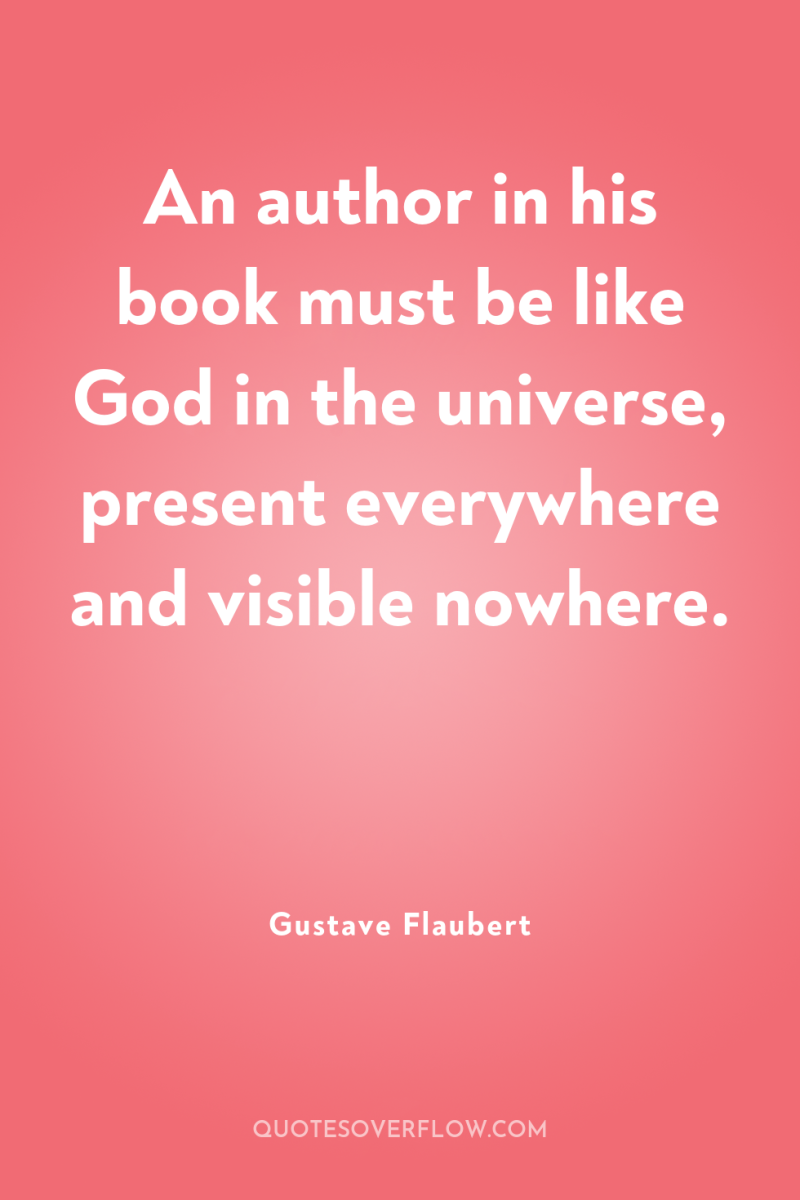 An author in his book must be like God in...