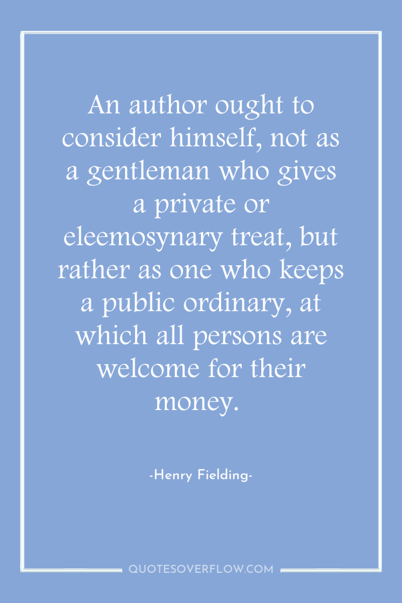 An author ought to consider himself, not as a gentleman...