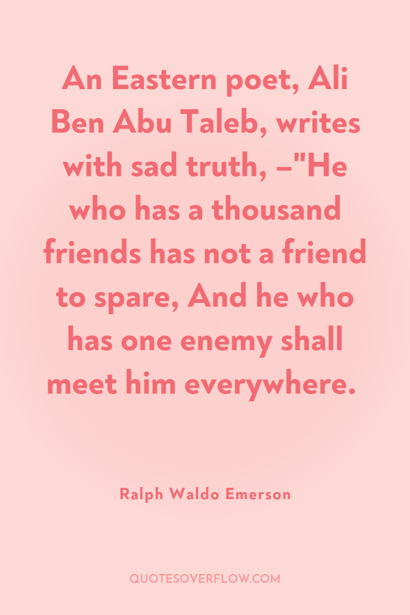 An Eastern poet, Ali Ben Abu Taleb, writes with sad...