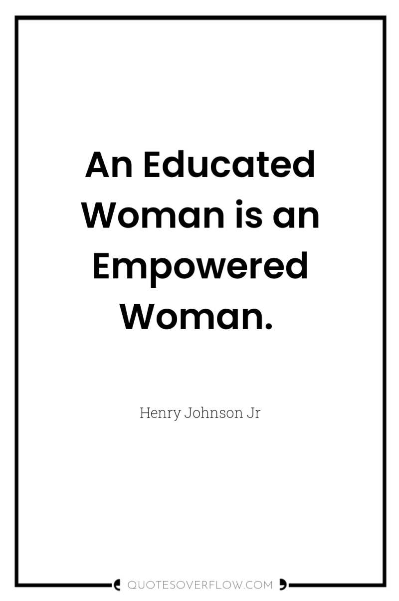 An Educated Woman is an Empowered Woman. 