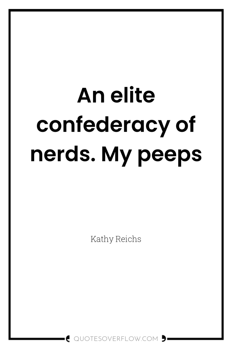 An elite confederacy of nerds. My peeps 