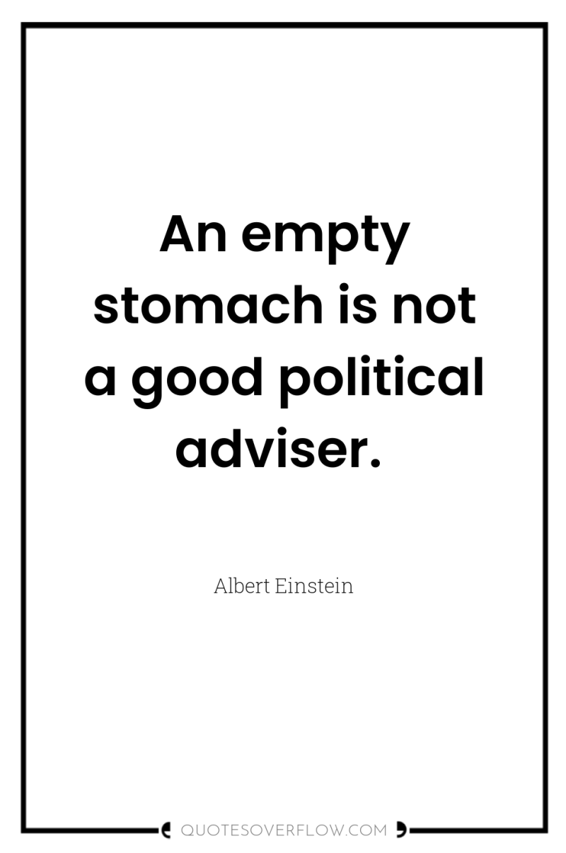 An empty stomach is not a good political adviser. 