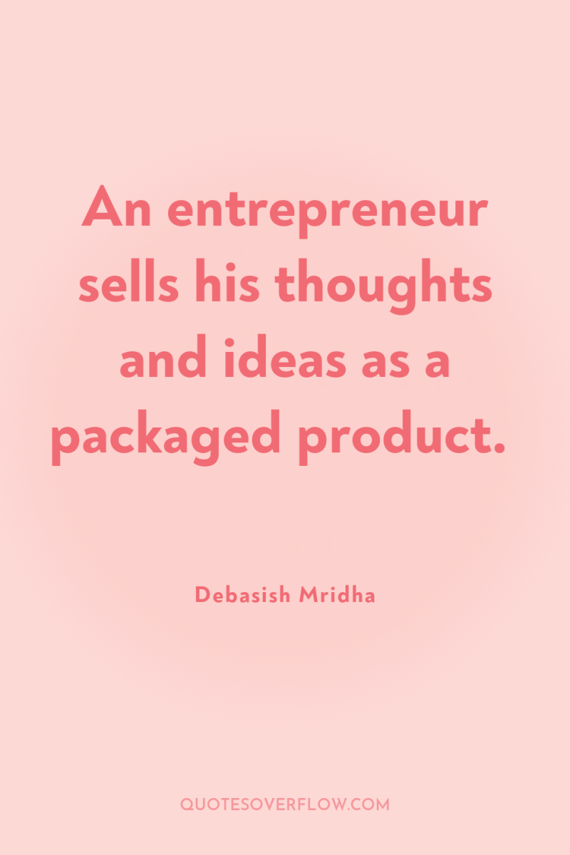 An entrepreneur sells his thoughts and ideas as a packaged...