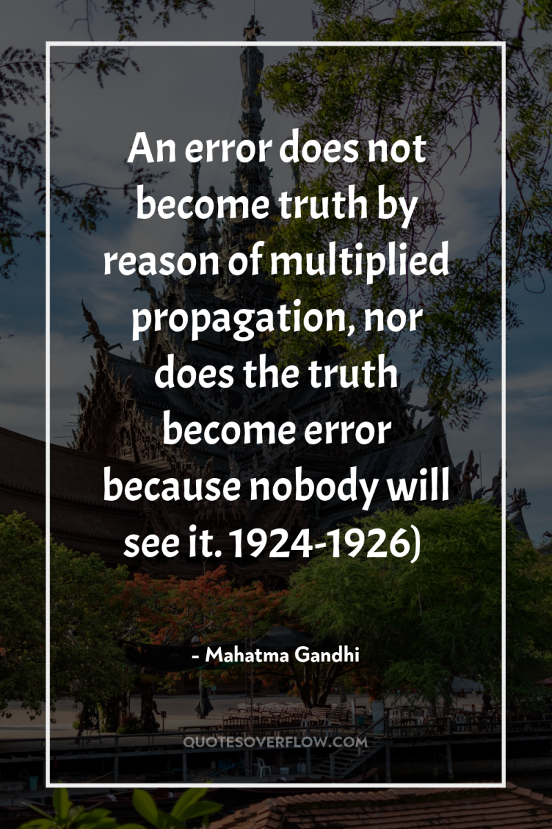 An error does not become truth by reason of multiplied...