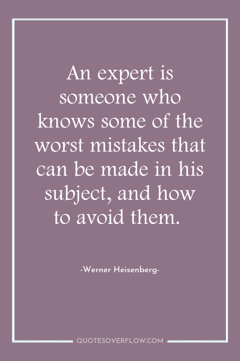 An expert is someone who knows some of the worst...