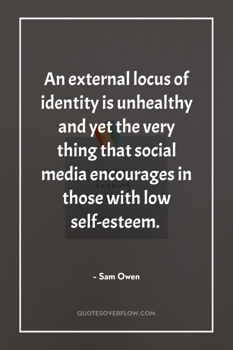An external locus of identity is unhealthy and yet the...