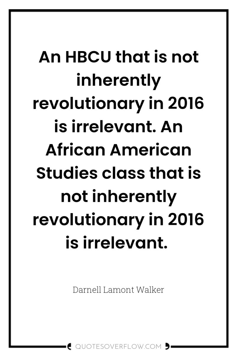 An HBCU that is not inherently revolutionary in 2016 is...