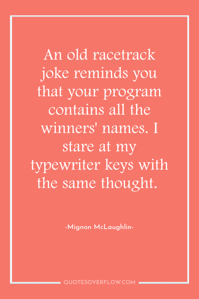 An old racetrack joke reminds you that your program contains...