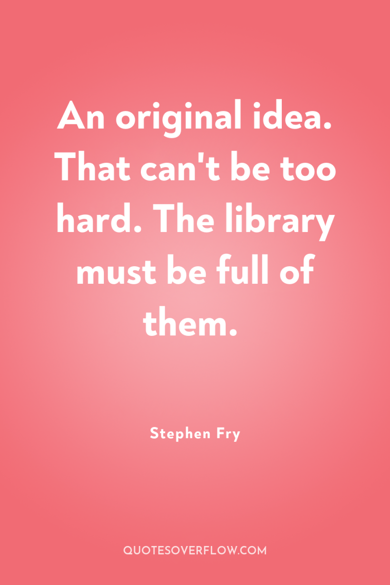 An original idea. That can't be too hard. The library...