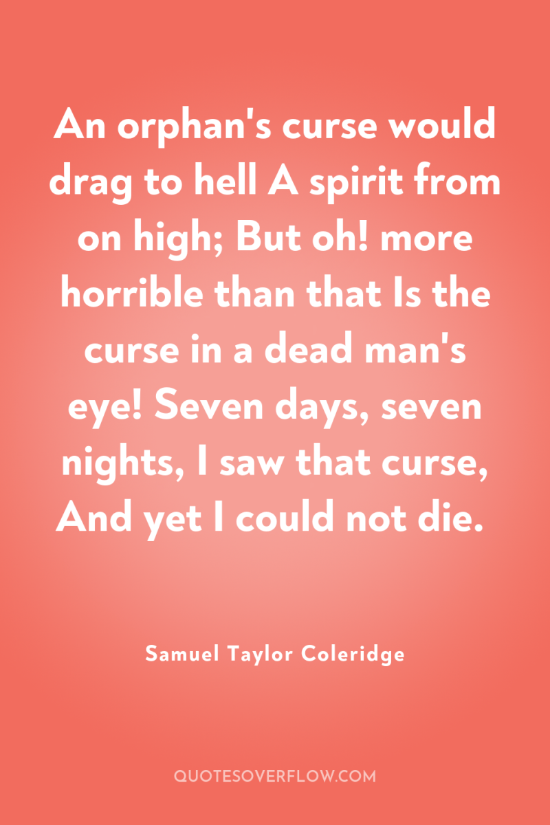 An orphan's curse would drag to hell A spirit from...
