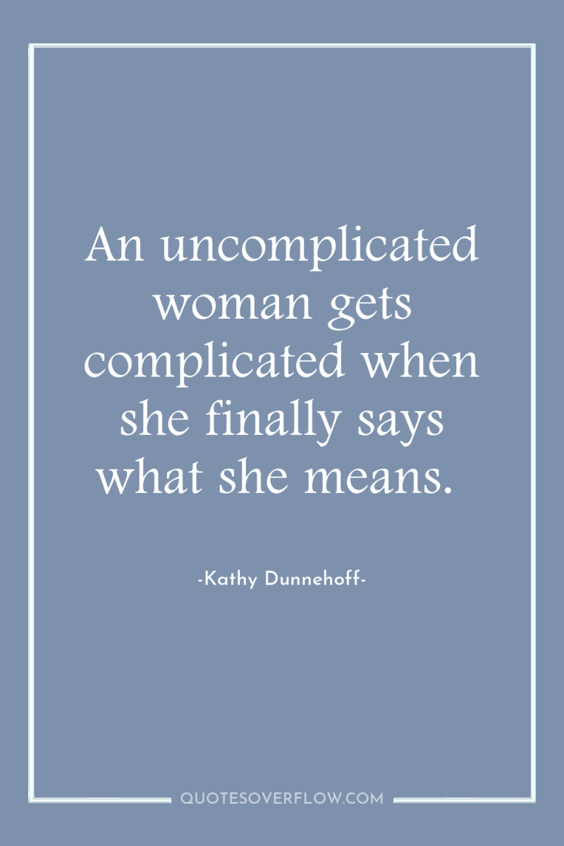 An uncomplicated woman gets complicated when she finally says what...