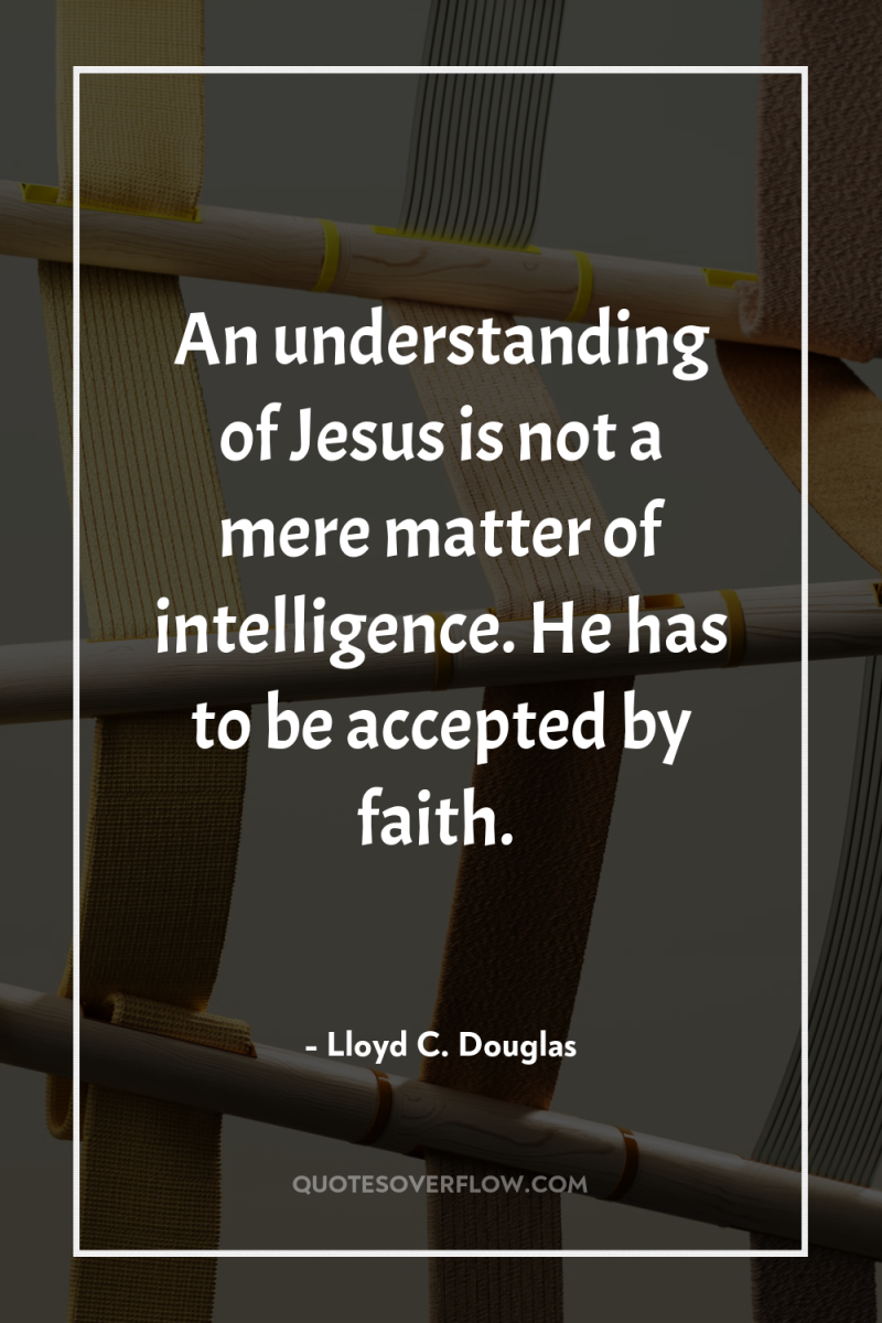 An understanding of Jesus is not a mere matter of...