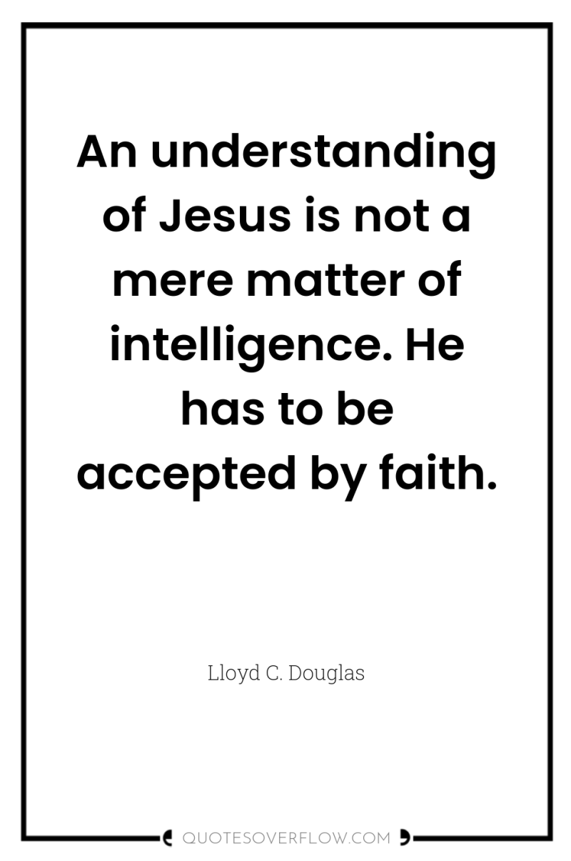 An understanding of Jesus is not a mere matter of...