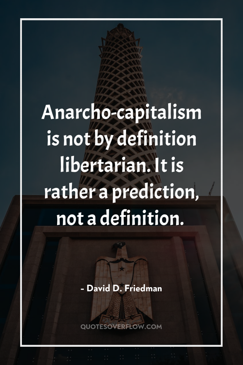 Anarcho-capitalism is not by definition libertarian. It is rather a...