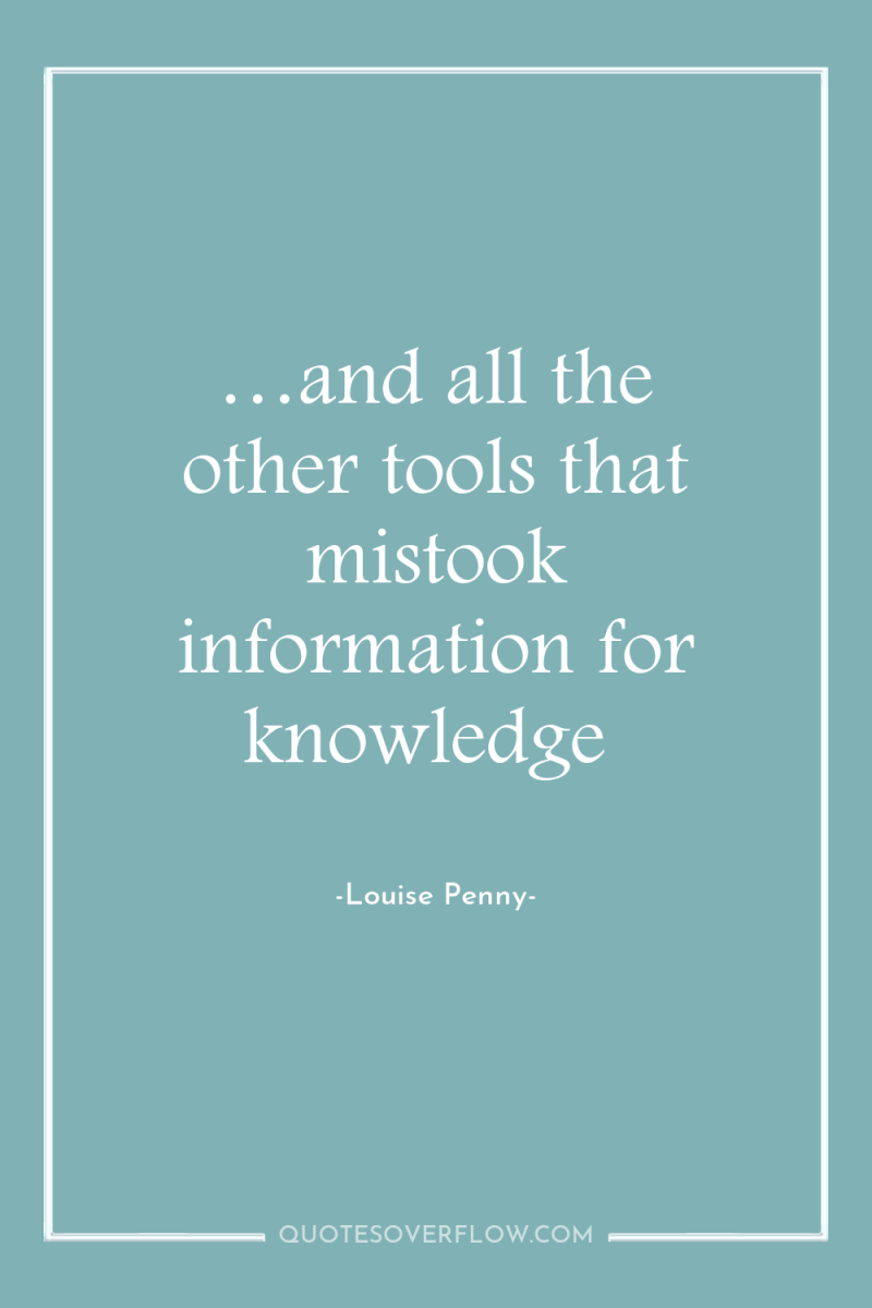…and all the other tools that mistook information for knowledge 
