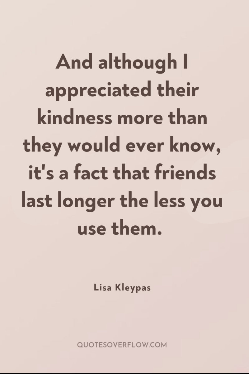 And although I appreciated their kindness more than they would...