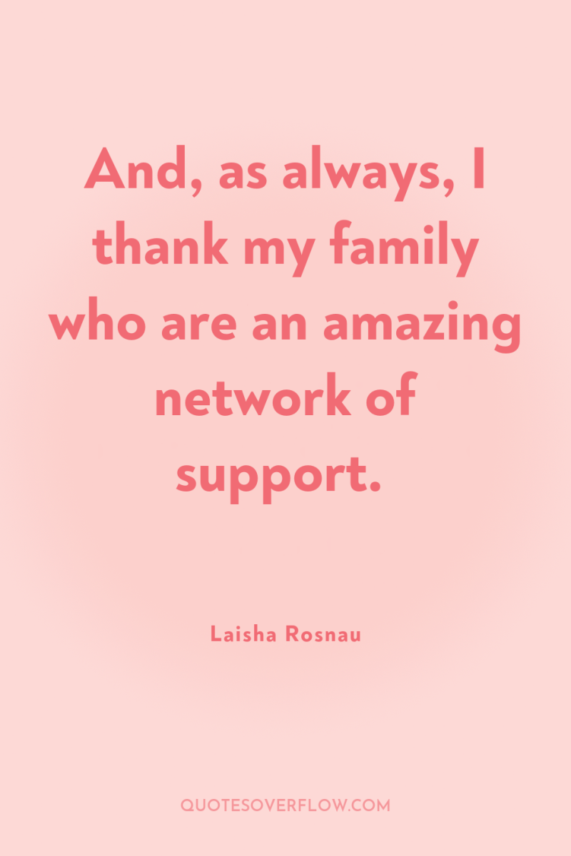 And, as always, I thank my family who are an...