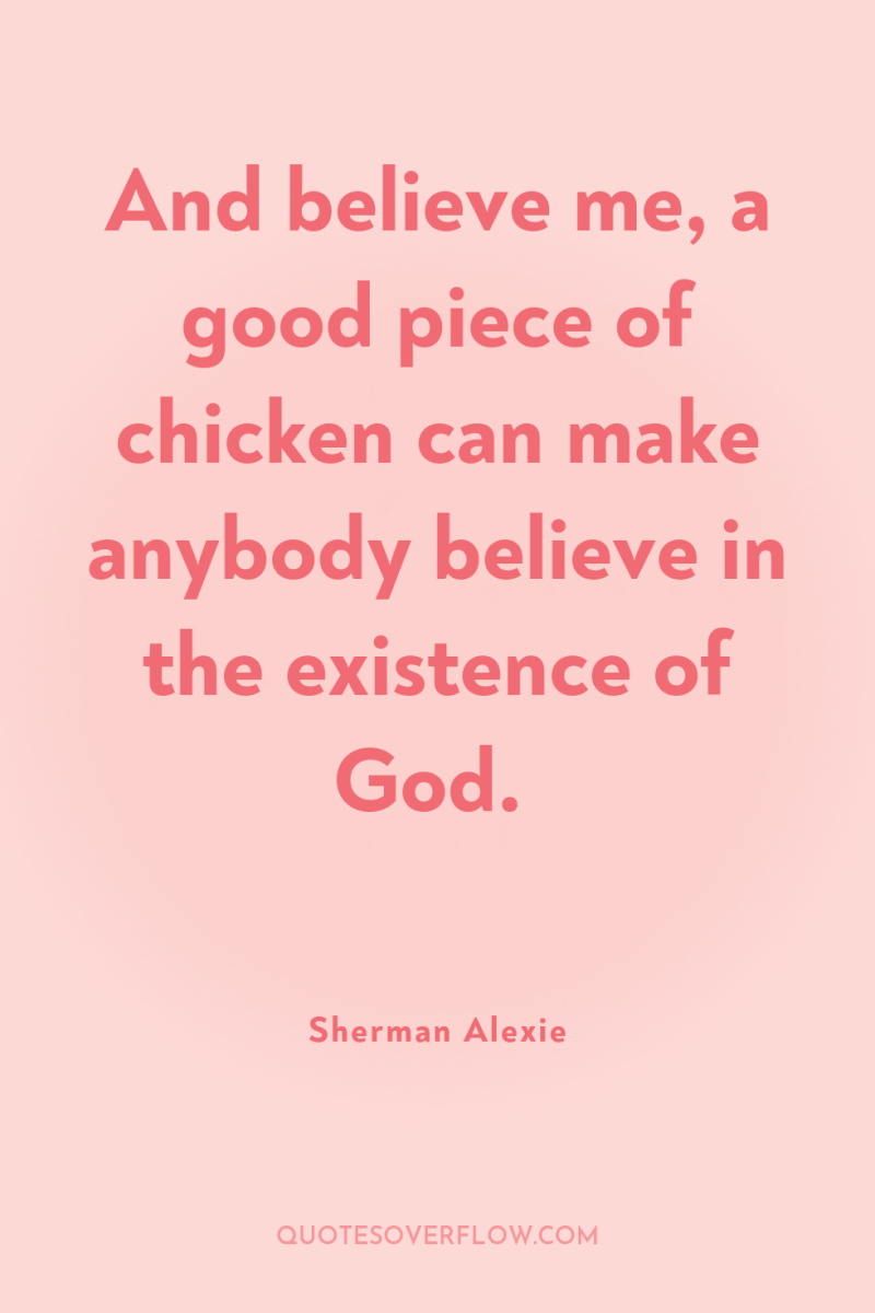 And believe me, a good piece of chicken can make...