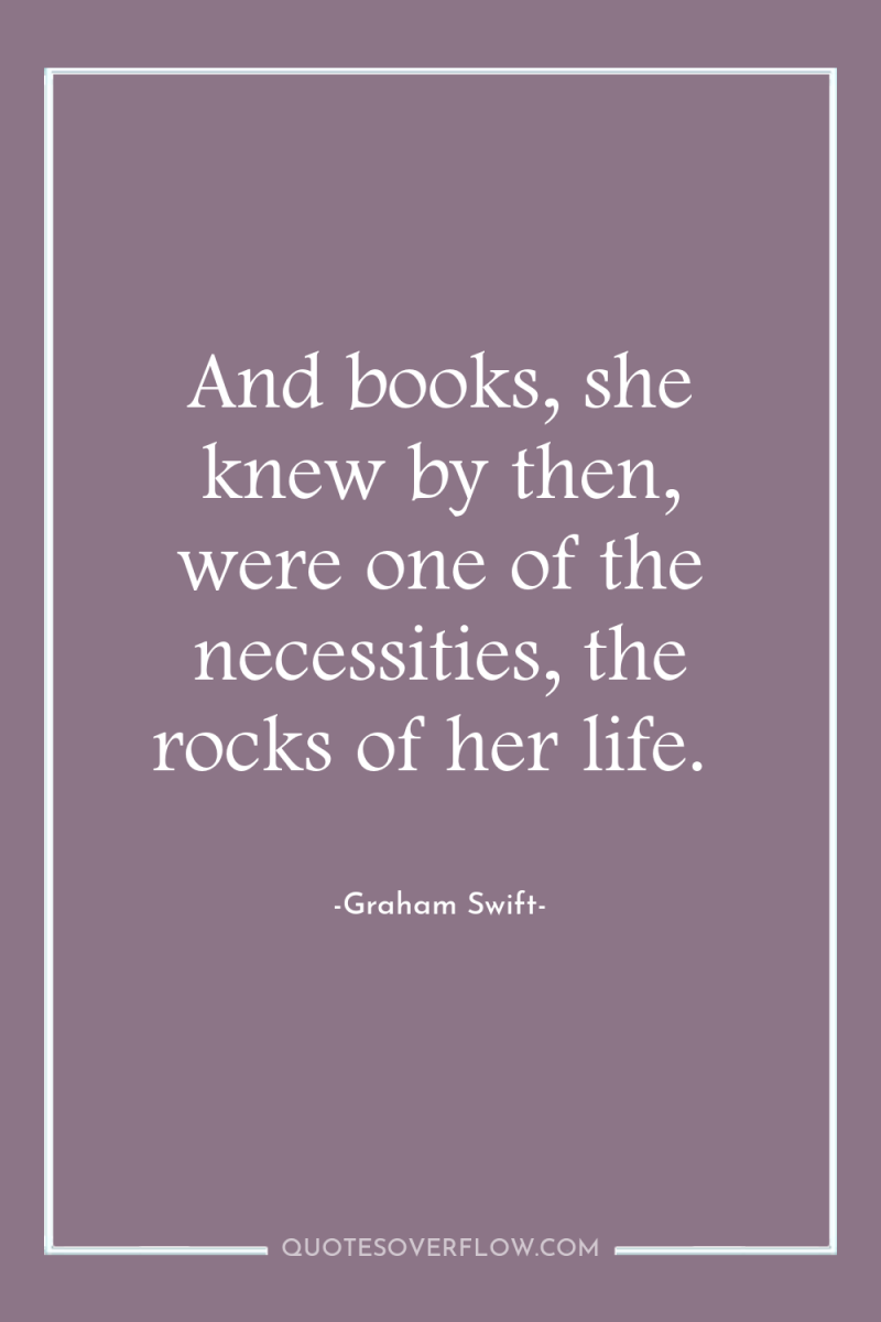 And books, she knew by then, were one of the...