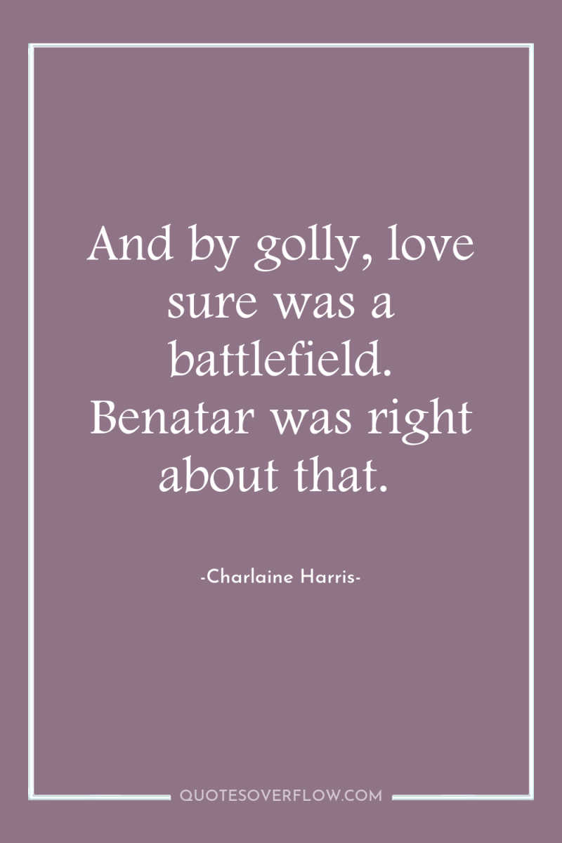 And by golly, love sure was a battlefield. Benatar was...