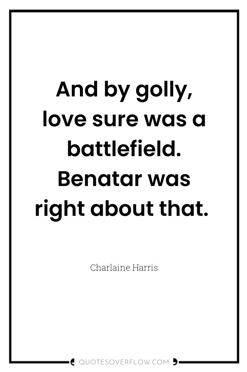 And by golly, love sure was a battlefield. Benatar was...