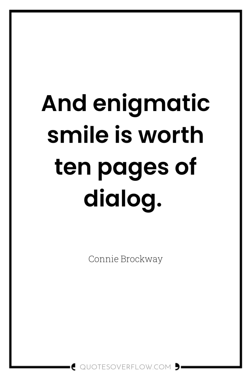 And enigmatic smile is worth ten pages of dialog. 