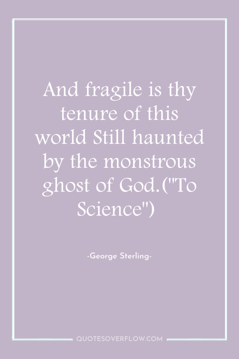 And fragile is thy tenure of this world Still haunted...